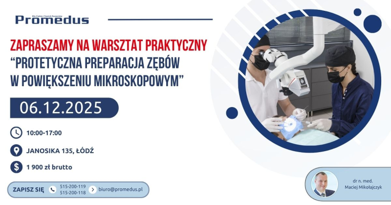 06.12.2025. - &quot;Protetyczna preparacja zębów w powiększeniu mikroskopowym&quot; - wykład z pokazem i warsztatem praktycznym